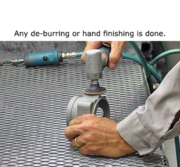 Any de-burring or hand finishing is done