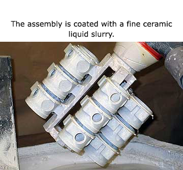 The assembly is coated with a fine ceramic liquid slurry